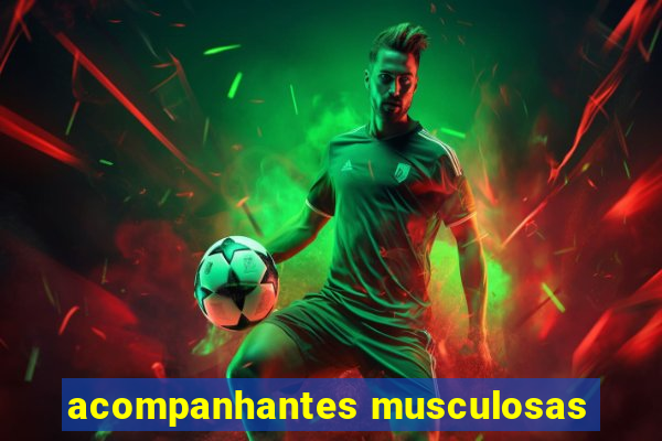acompanhantes musculosas