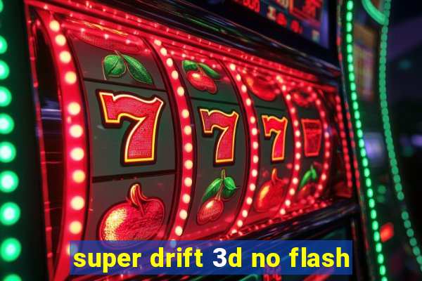 super drift 3d no flash