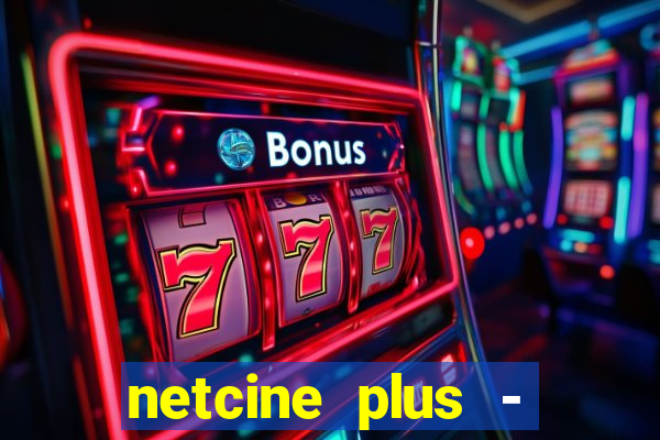 netcine plus - filmes e séries