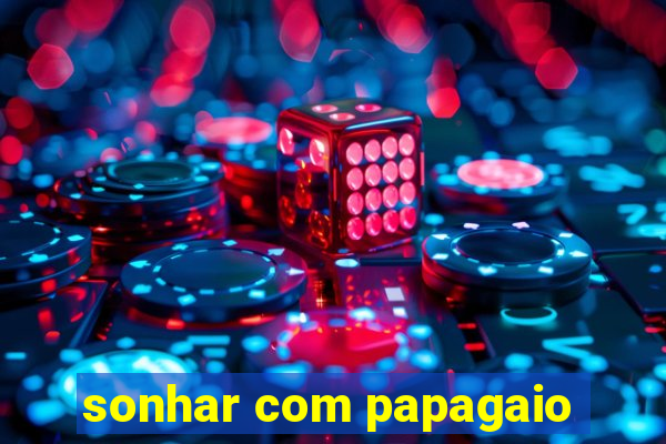 sonhar com papagaio