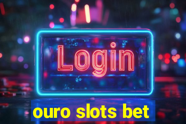 ouro slots bet