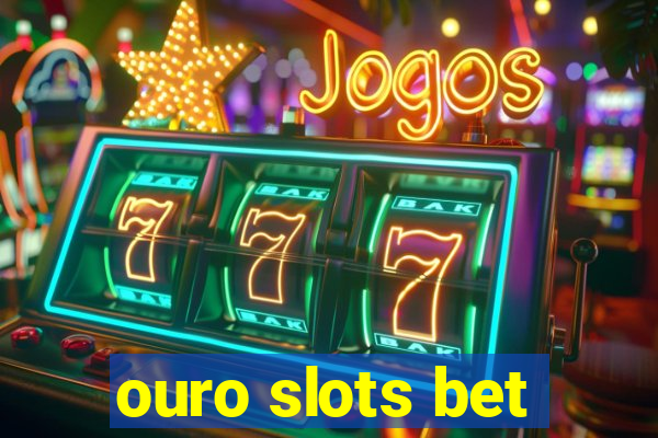 ouro slots bet