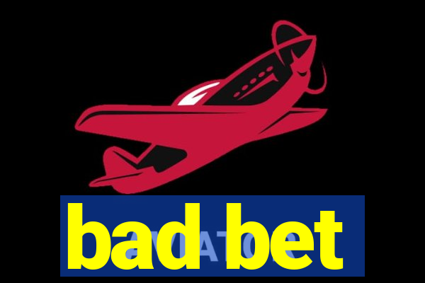 bad bet
