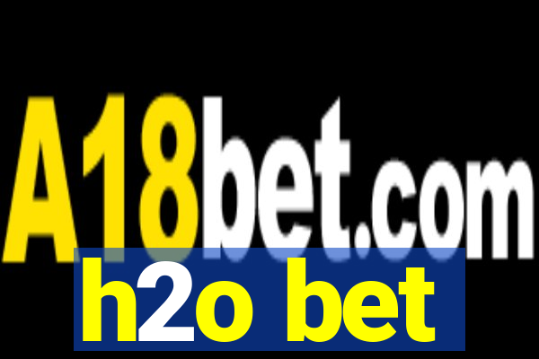 h2o bet
