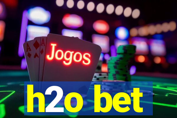 h2o bet