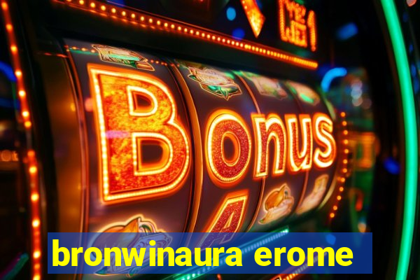 bronwinaura erome