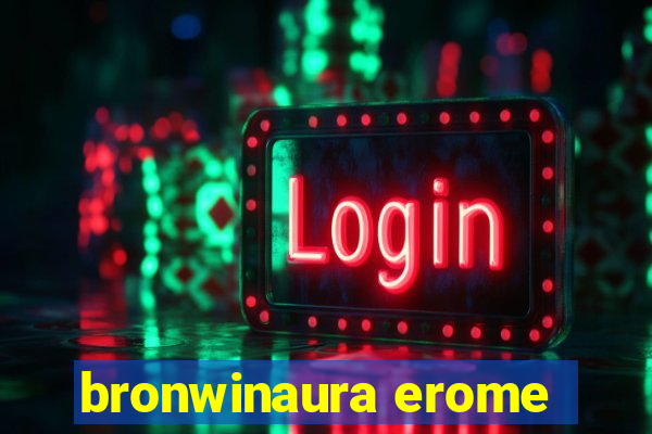 bronwinaura erome
