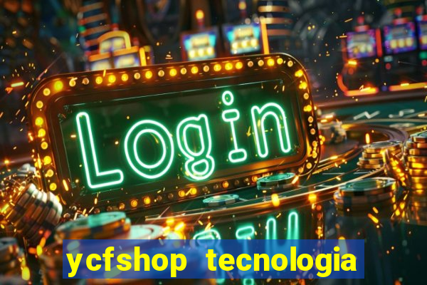 ycfshop tecnologia em ecommerce ltda jogos