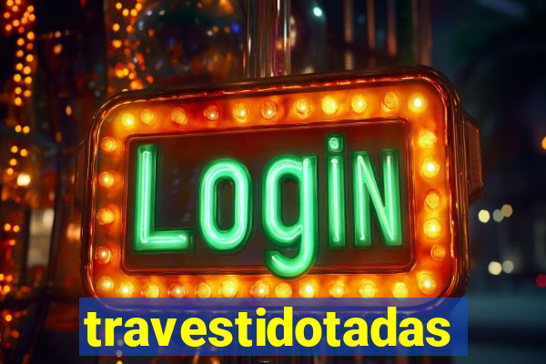 travestidotadas