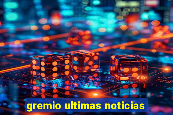 gremio ultimas noticias