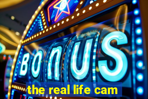 the real life cam