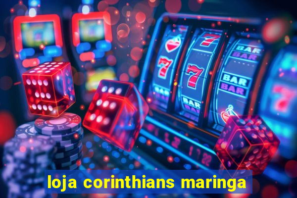 loja corinthians maringa