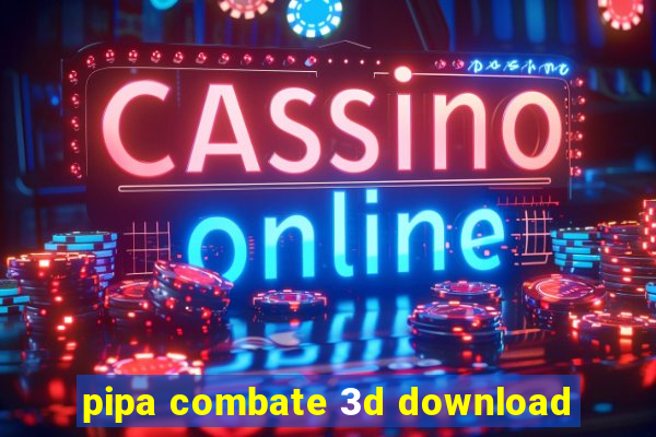 pipa combate 3d download