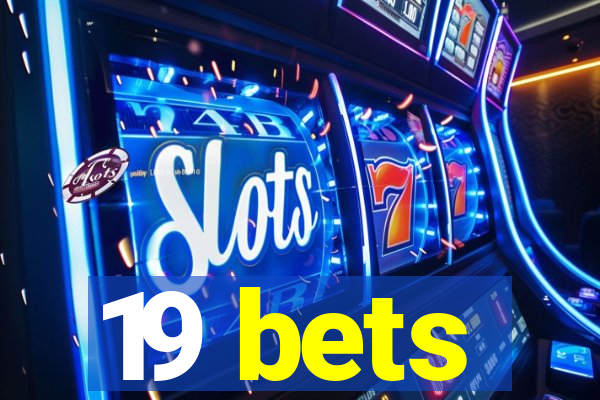 19 bets