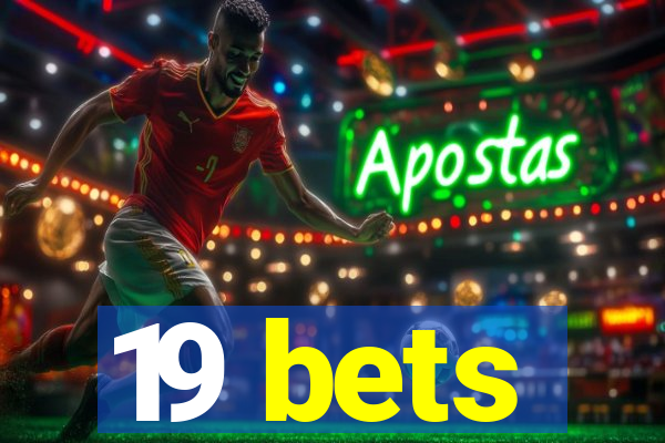 19 bets