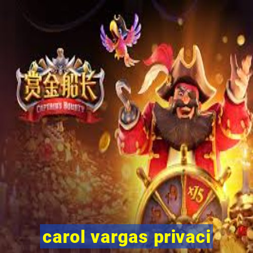 carol vargas privaci