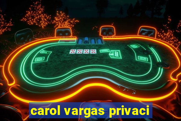 carol vargas privaci