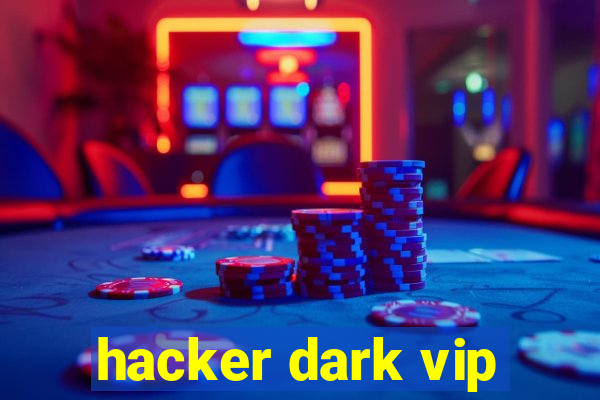 hacker dark vip