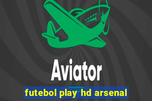 futebol play hd arsenal