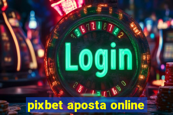 pixbet aposta online