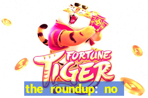 the roundup: no way out online legendado