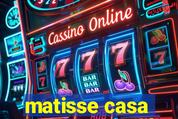 matisse casa