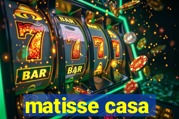 matisse casa