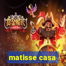 matisse casa