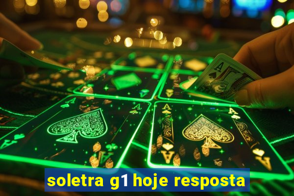soletra g1 hoje resposta