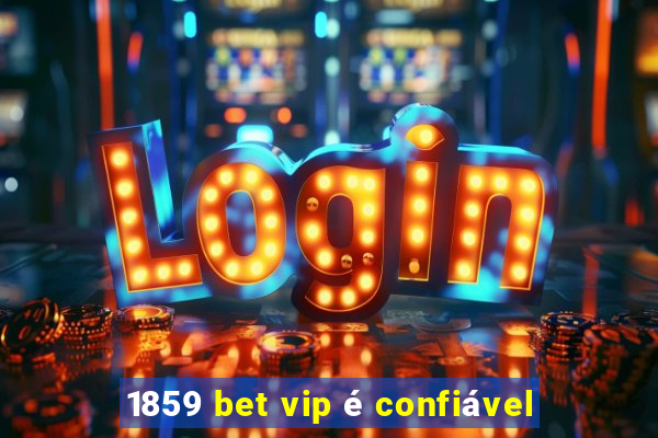1859 bet vip é confiável