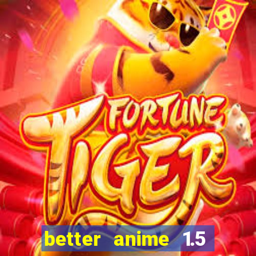 better anime 1.5 apk download