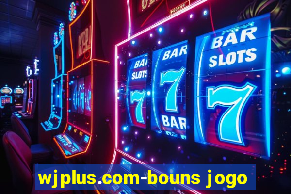 wjplus.com-bouns jogo