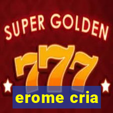 erome cria