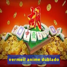 vermeil anime dublado