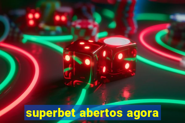 superbet abertos agora