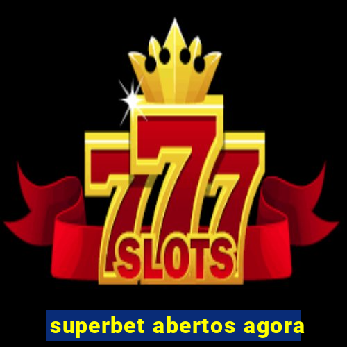 superbet abertos agora