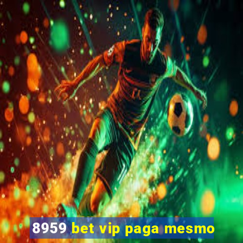 8959 bet vip paga mesmo