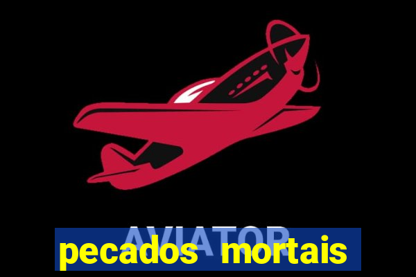 pecados mortais para confessar