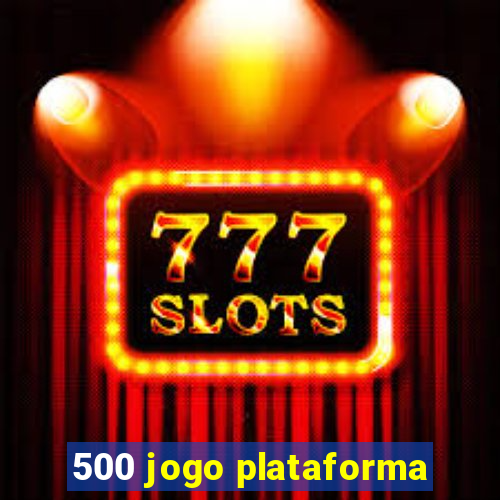 500 jogo plataforma