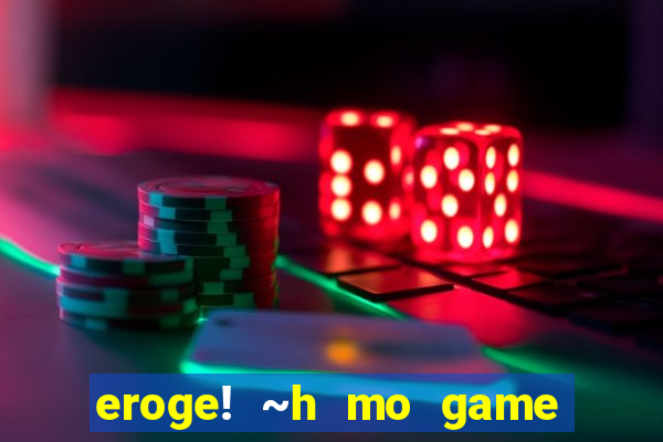 eroge! ~h mo game mo kaihatsu zanmai~