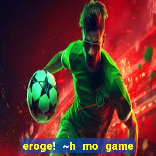 eroge! ~h mo game mo kaihatsu zanmai~