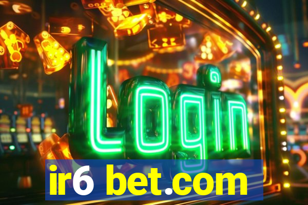 ir6 bet.com
