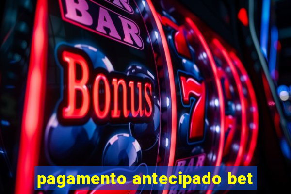 pagamento antecipado bet