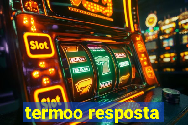 termoo resposta