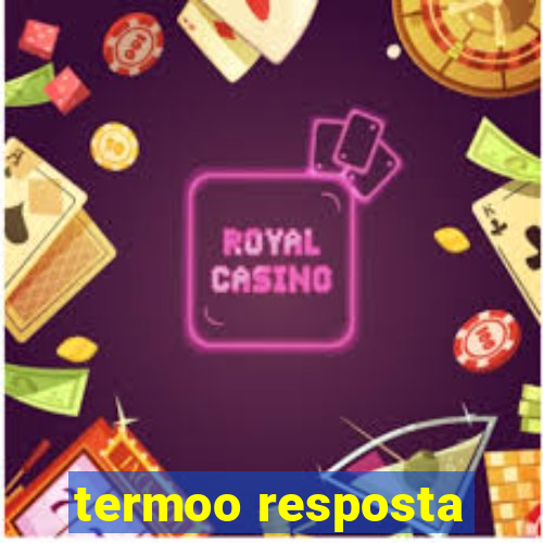 termoo resposta