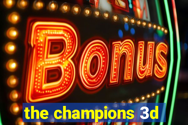 the champions 3d