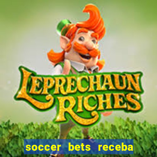 soccer bets receba seu dinheiro