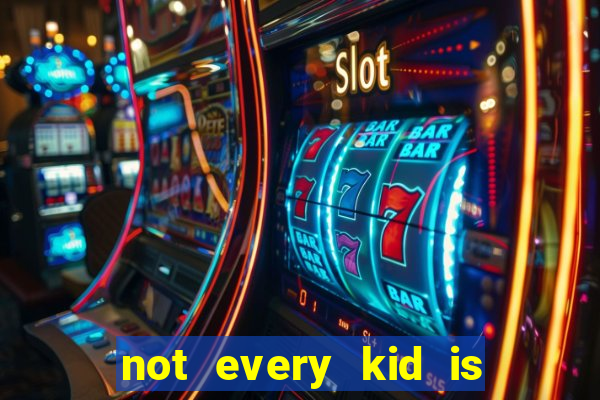 not every kid is a football or basketball star
