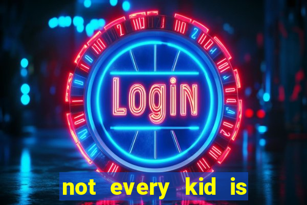 not every kid is a football or basketball star