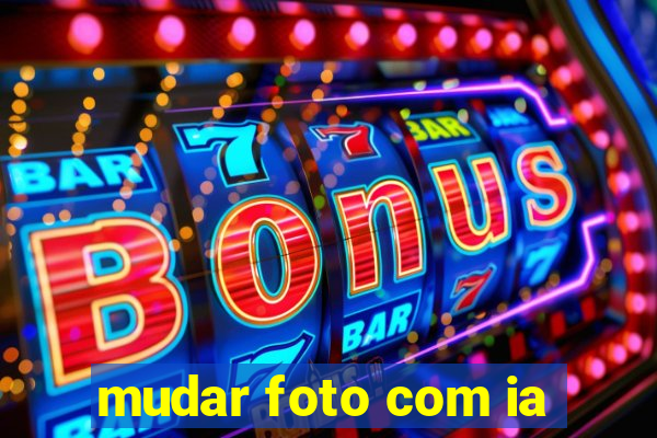 mudar foto com ia